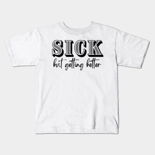 Sick, but getting better Kids T-Shirt